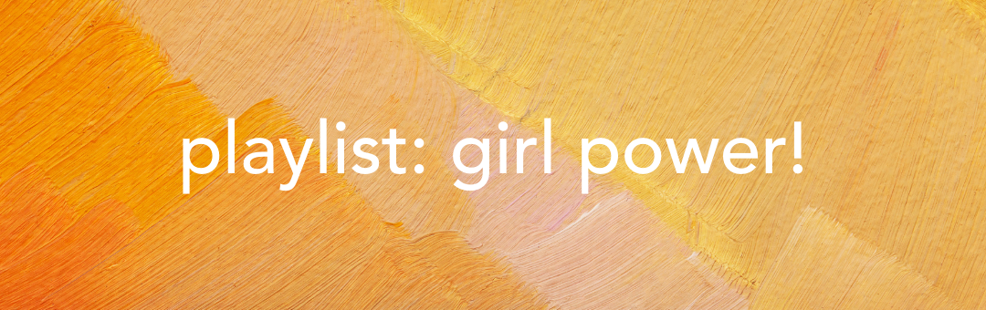 playlist: girl power!