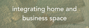 Home Business Agonies Part 1: Integrating home and business space
